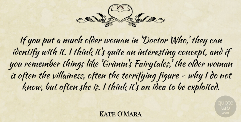 Kate O'Mara Quote About Figure, Identify, Older, Quite, Terrifying: If You Put A Much...