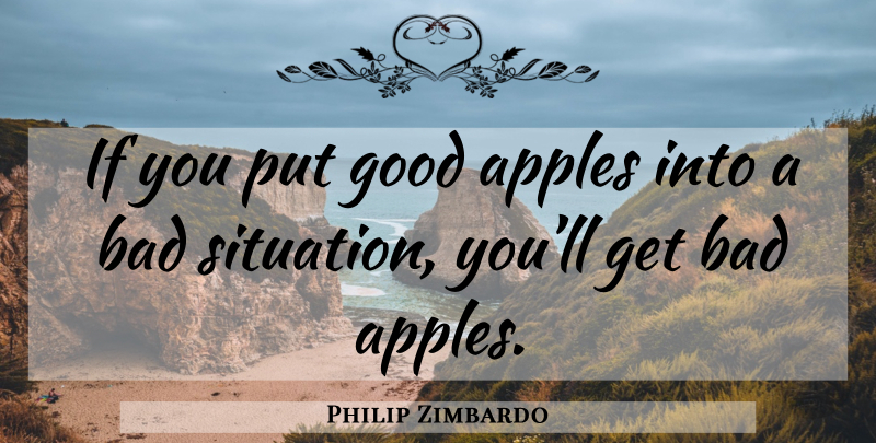 Philip Zimbardo Quote About Apples, Situation, Social Psychology: If You Put Good Apples...