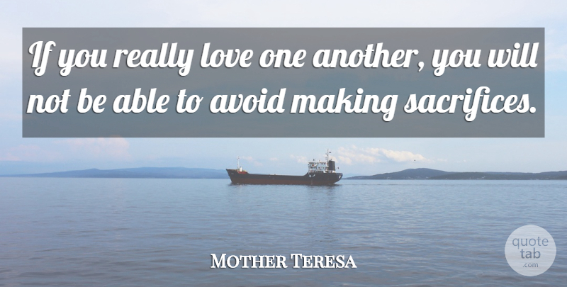 Mother Teresa Quote About Funny Relationship, Sacrifice, Able: If You Really Love One...