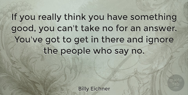 Billy Eichner Quote About Thinking, People, Answers: If You Really Think You...