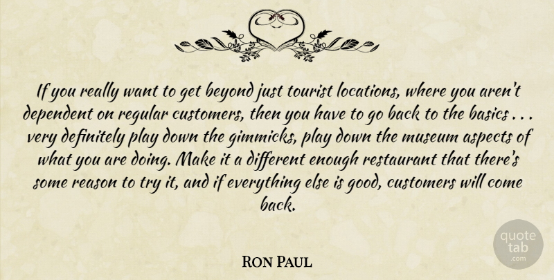 Ron Paul Quote About Aspects, Basics, Beyond, Customers, Definitely: If You Really Want To...