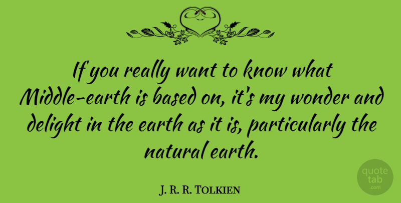 J. R. R. Tolkien Quote About Based, Delight: If You Really Want To...
