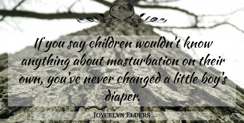 Joycelyn Elders Quote About Children, Boys, Littles: If You Say Children Wouldnt...