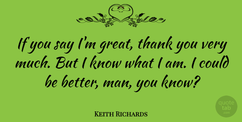 Keith Richards Quote About Thanksgiving, Thank You, Teacher: If You Say Im Great...