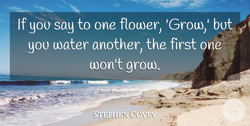 Stephen Covey Quote About Motivational, Flower, Water: If You Say To One...