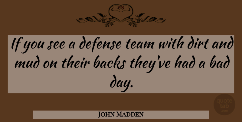 John Madden Quote About Team, Bad Day, Nfl: If You See A Defense...