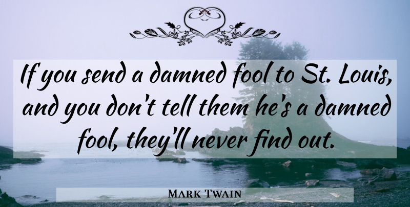 Mark Twain Quote About Fool, Humourous, Ifs: If You Send A Damned...