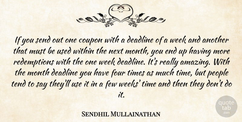 Sendhil Mullainathan Quote About Amazing, Deadline, Few, Four, Next: If You Send Out One...