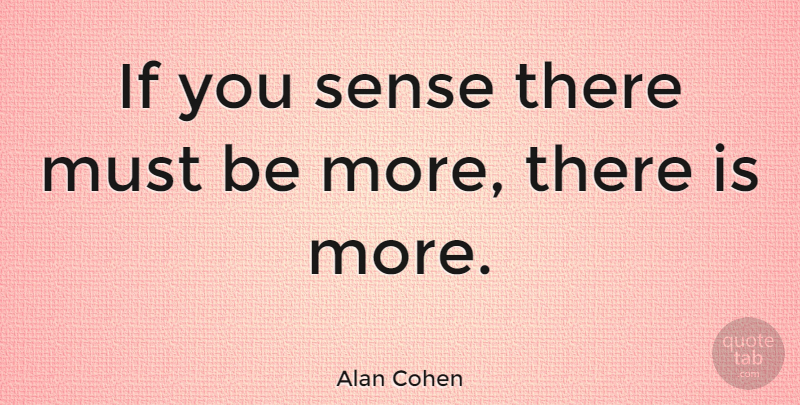 Alan Cohen Quote About Ifs: If You Sense There Must...