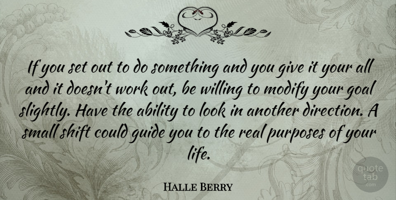 Halle Berry Quote About Real, Giving, Work Out: If You Set Out To...