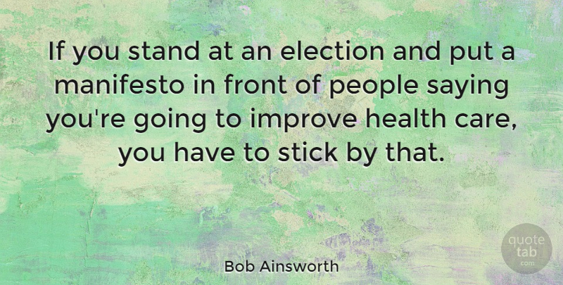 Bob Ainsworth Quote About Front, Health, Improve, Manifesto, People: If You Stand At An...