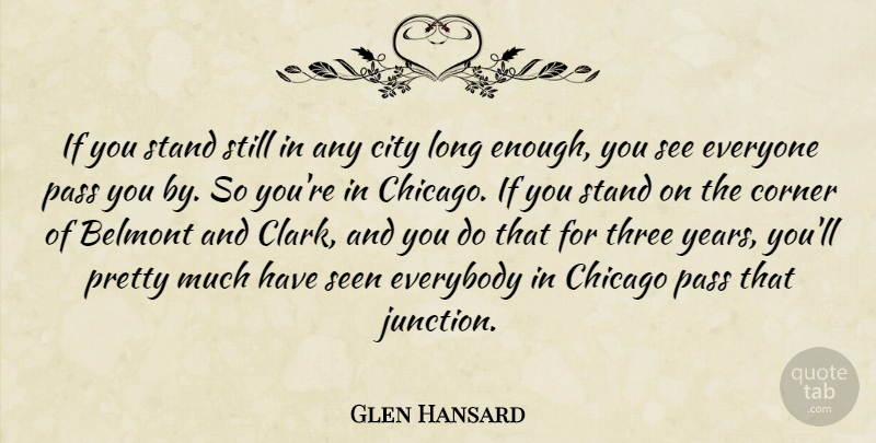 Glen Hansard Quote About Years, Cities, Long: If You Stand Still In...
