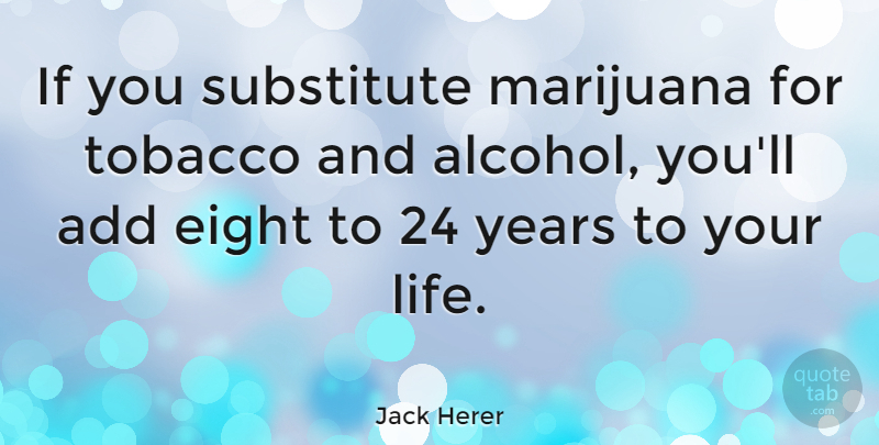Jack Herer Quote About Weed, Marijuana, Eight: If You Substitute Marijuana For...