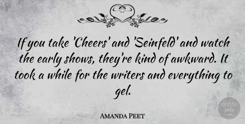 Amanda Peet Quote About Cheer, Awkward, Watches: If You Take Cheers And...