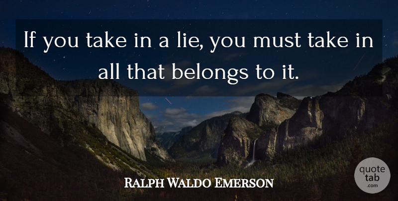 Ralph Waldo Emerson Quote About Lying, Ifs: If You Take In A...