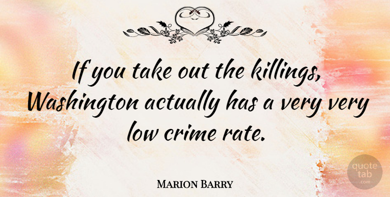 Marion Barry Quote About undefined: If You Take Out The...