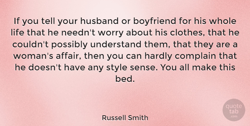 Russell Smith Quote About Boyfriend, Complain, Hardly, Life, Possibly: If You Tell Your Husband...