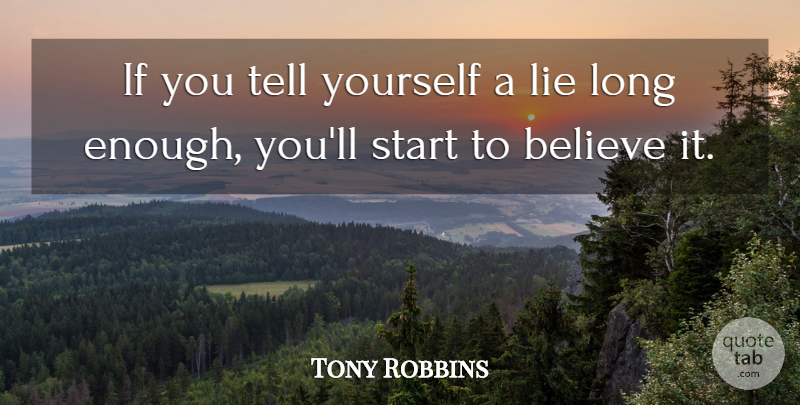 Tony Robbins Quote About Lying, Believe, Long: If You Tell Yourself A...
