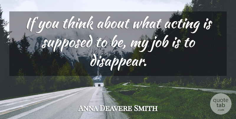 Anna Deavere Smith Quote About Jobs, Thinking, Acting: If You Think About What...