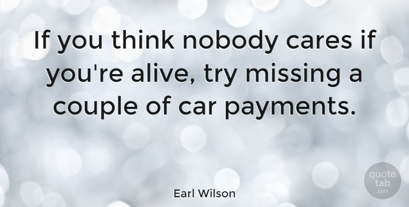 Earl Wilson Quote About Inspirational, Funny, Motivational: If You Think Nobody Cares...