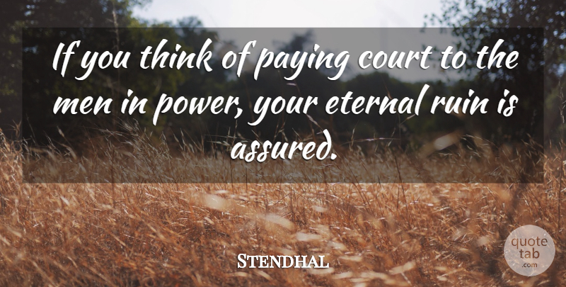 Stendhal Quote About Men, Thinking, Ruins: If You Think Of Paying...