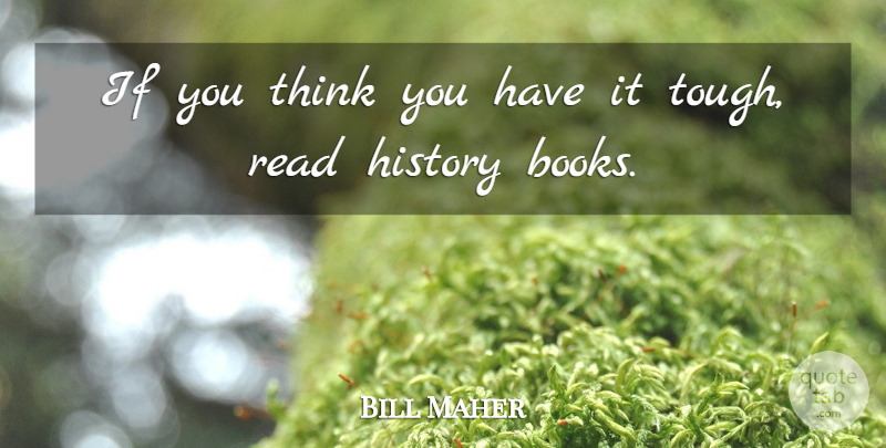 Bill Maher Quote About Book, Coffee, Thinking: If You Think You Have...