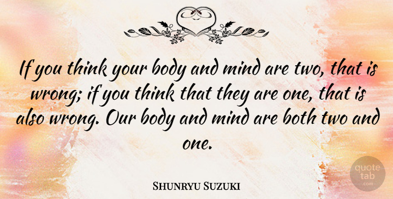 Shunryu Suzuki Quote About Thinking, Two, Mind: If You Think Your Body...