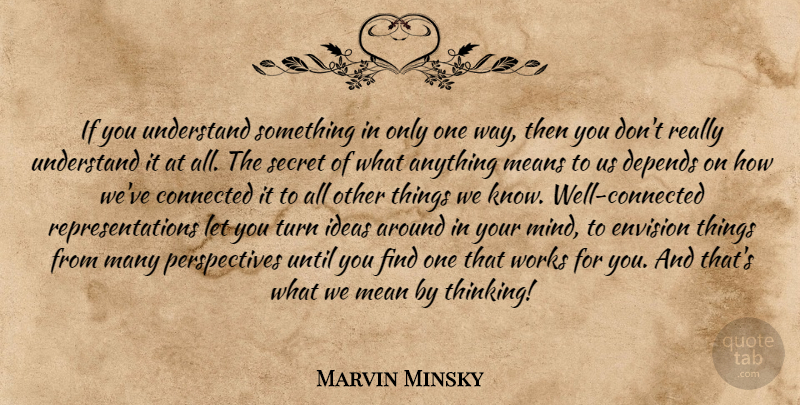Marvin Minsky Quote About Mean, Thinking, Ideas: If You Understand Something In...