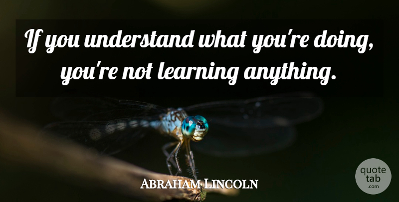 Abraham Lincoln Quote About Doing You, Ifs: If You Understand What Youre...