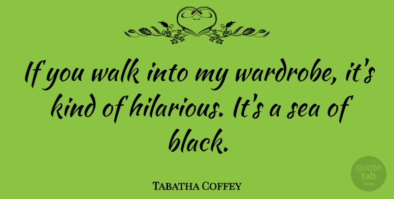 Tabatha Coffey Quote About undefined: If You Walk Into My...