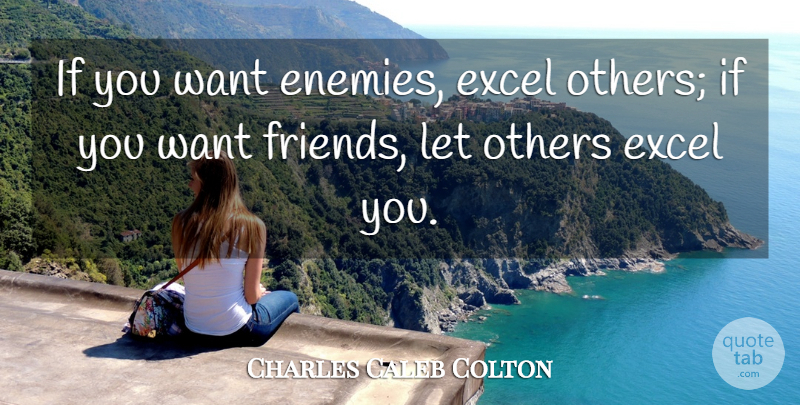 Charles Caleb Colton Quote About Enemy, Want, Ifs: If You Want Enemies Excel...