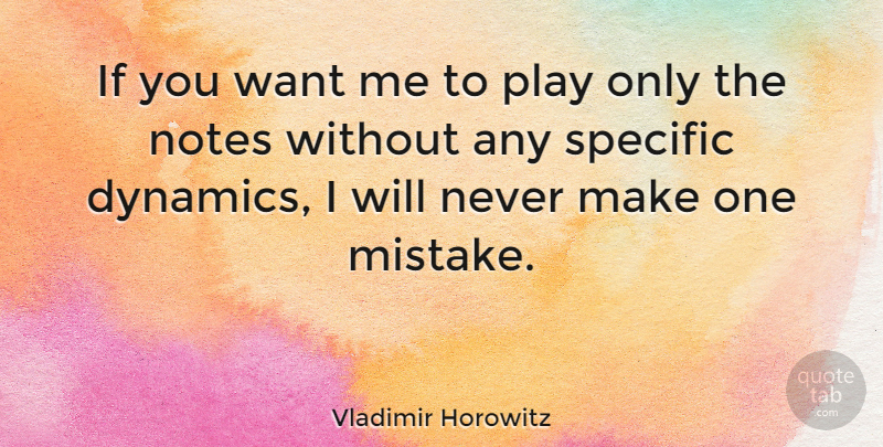 Vladimir Horowitz Quote About Mistake, Play, Dynamics: If You Want Me To...
