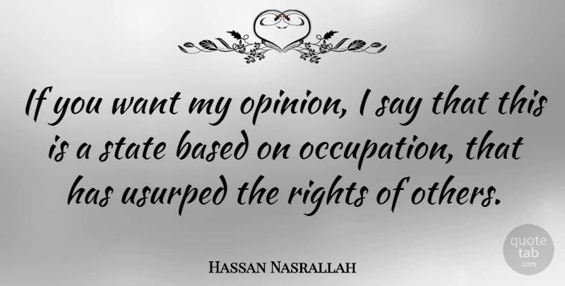Hassan Nasrallah Quote About Based, State: If You Want My Opinion...