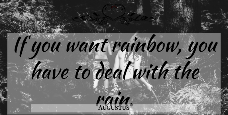 Augustus Quote About Rain, Want, Deals: If You Want Rainbow You...