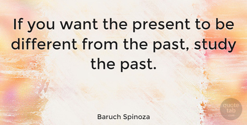 Baruch Spinoza Quote About Philosophical, Learning, Past: If You Want The Present...