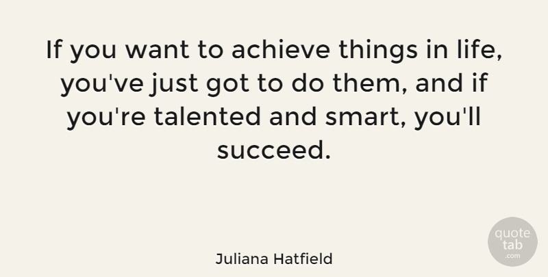 Juliana Hatfield Quote About Inspirational, Success, Smart: If You Want To Achieve...