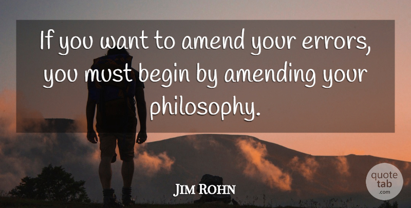 Jim Rohn Quote About Philosophy, Errors, Want: If You Want To Amend...