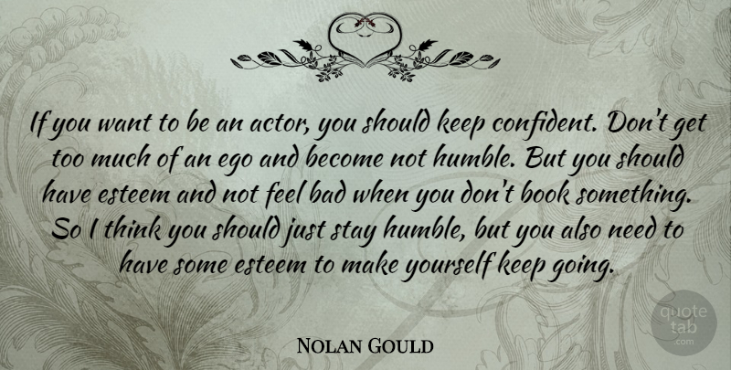 Nolan Gould Quote About Bad, Esteem, Stay: If You Want To Be...
