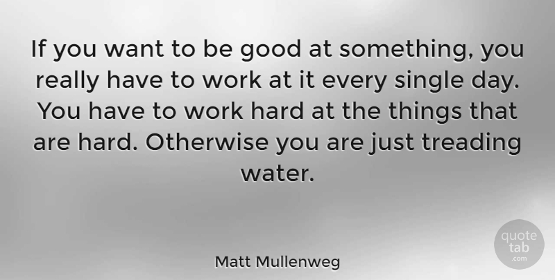 Matt Mullenweg Quote About Good, Hard, Otherwise, Single, Treading: If You Want To Be...