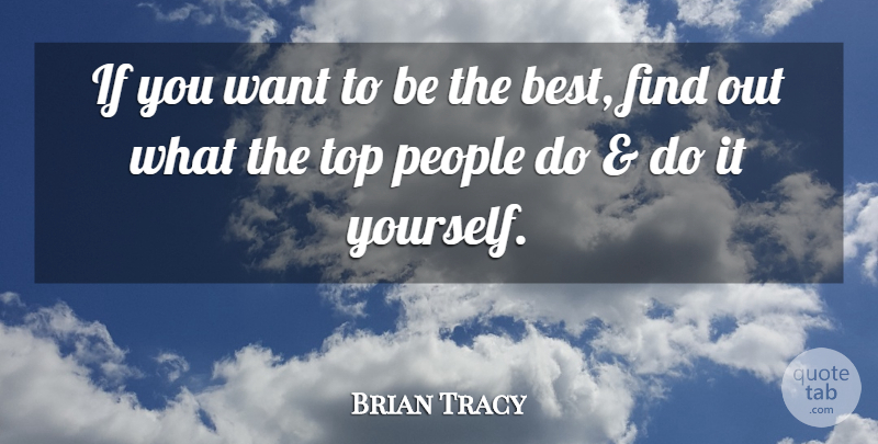 Brian Tracy Quote About Leadership, People, Want: If You Want To Be...