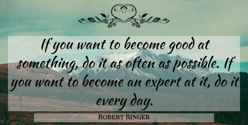 Robert Ringer Quote About Experts, Want, Ifs: If You Want To Become...