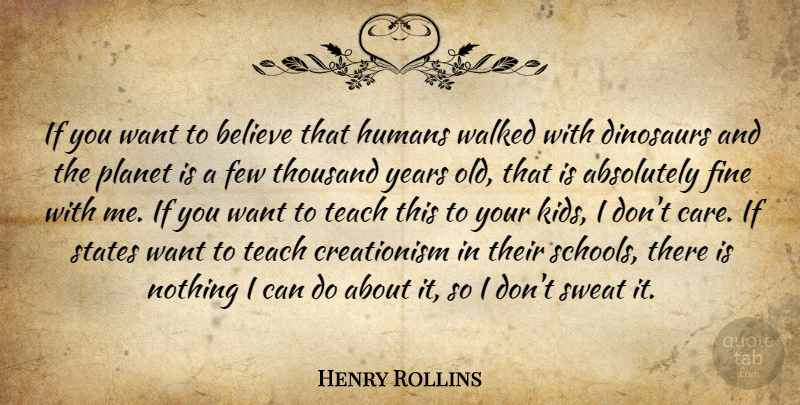 Henry Rollins Quote About Believe, School, Kids: If You Want To Believe...