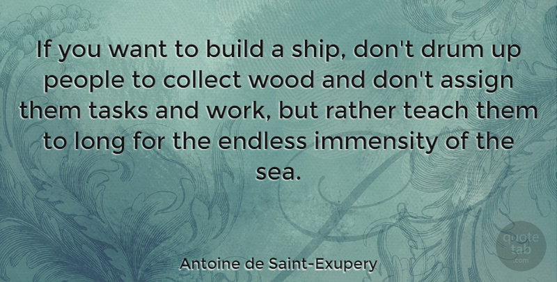 Antoine de Saint-Exupery Quote About Inspirational, Motivational, Success: If You Want To Build...