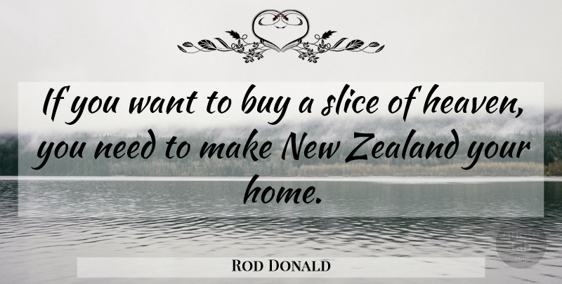 Rod Donald Quote About Buy, Heaven, Slice, Zealand: If You Want To Buy...