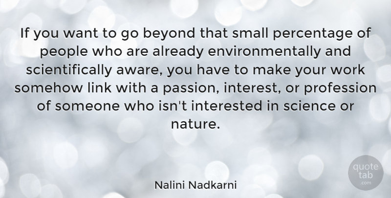 Nalini Nadkarni Quote About Passion, People, Links: If You Want To Go...