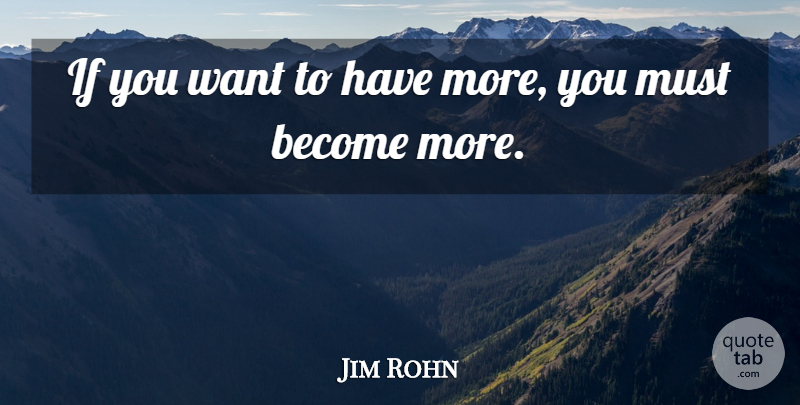 Jim Rohn Quote About Want, Ifs: If You Want To Have...