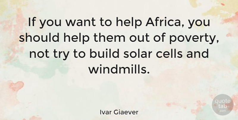 Ivar Giaever Quote About Build, Cells, Solar: If You Want To Help...