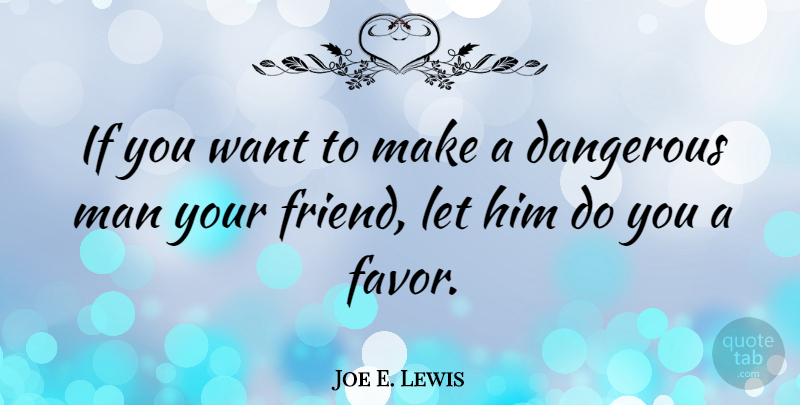Joe E. Lewis Quote About Friends Or Friendship, Man: If You Want To Make...