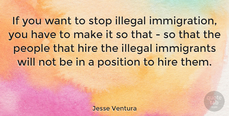 Jesse Ventura Quote About People, Want, Immigration: If You Want To Stop...
