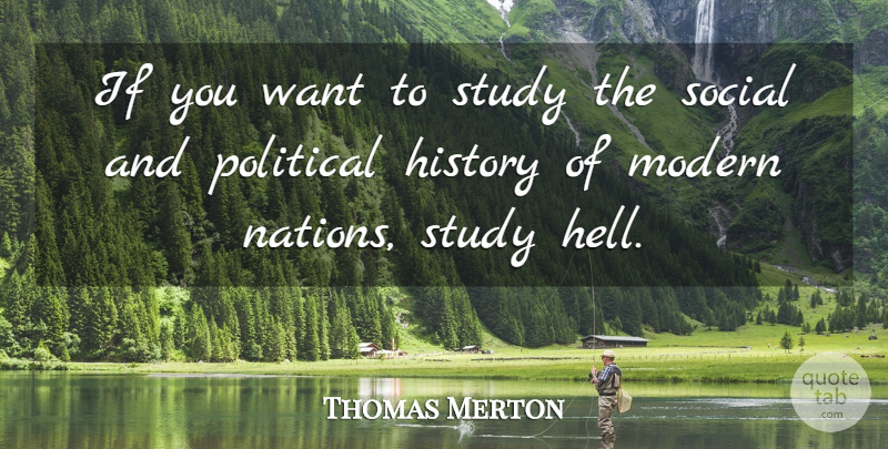 Thomas Merton Quote About Political, Want, Study: If You Want To Study...
